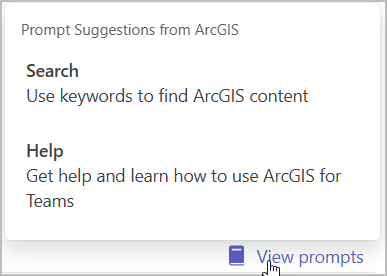 ArcGIS prompt suggestions in Microsoft Teams ArcGIS prompt suggestions in Microsoft Teams
